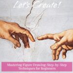 Mastering Figure Drawing: Step-by-Step Techniques for Beginners