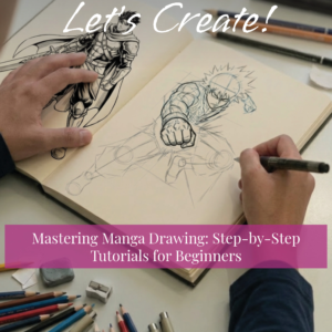 Mastering Manga Drawing: Step-by-Step Tutorials for Beginners